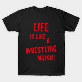 Life is like a wrestling match! (Red) T-Shirt